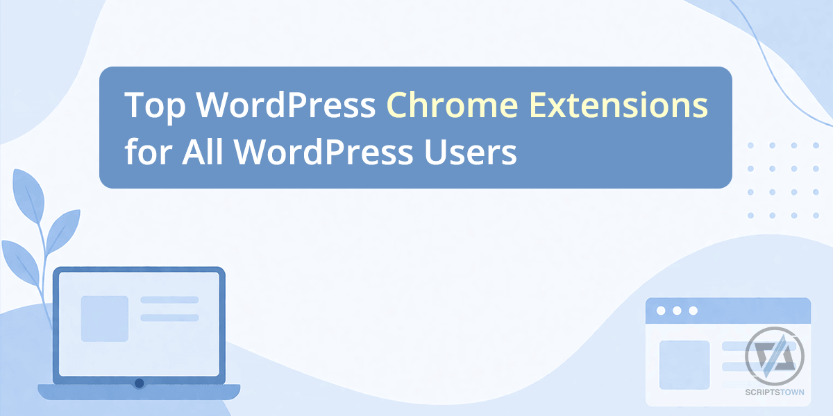 Top WordPress Chrome Extensions for All WordPress Users