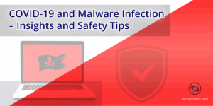 COVID-19 and Malware Infection - Insights and Safety Tips