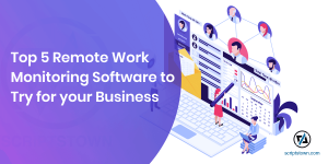 Top 5 Remote Work Monitoring Software to Try for your Business