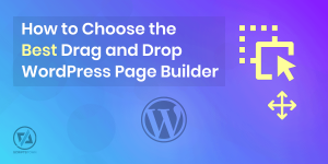 How to Choose the Best Drag and Drop WordPress Page Builder