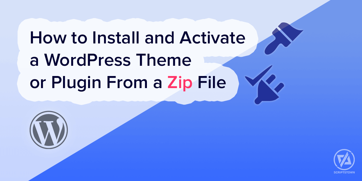 How to Install and Activate a WordPress Theme or Plugin From a Zip File