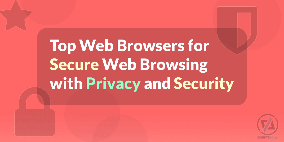 Top Browsers for Secure Web Browsing with Privacy and Security