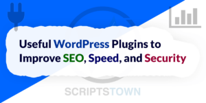 Useful WordPress Plugins to Improve SEO, Speed, and Security