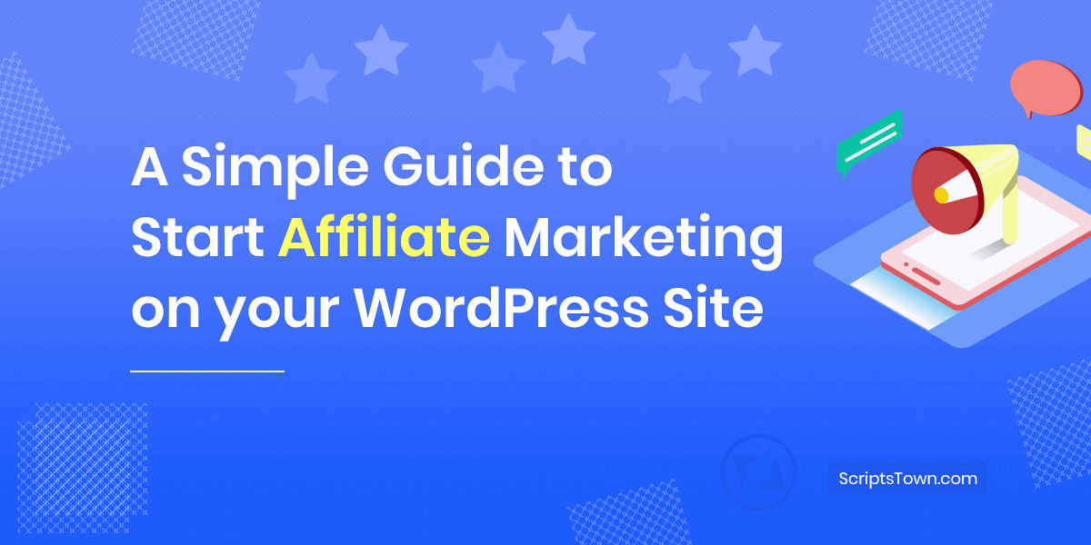A Simple Guide to Start Affiliate Marketing on your WordPress Site