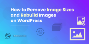 How to Remove Image Sizes and Rebuild Images on WordPress