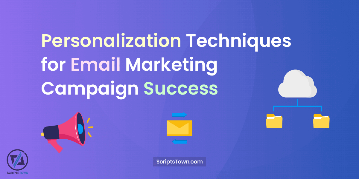 Personalization Techniques for Email Marketing Campaign Success