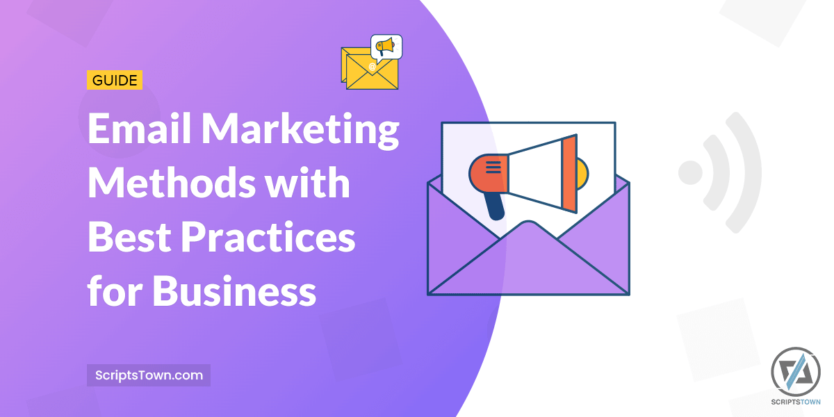 Guide to Email Marketing Methods with Best Practices for Business