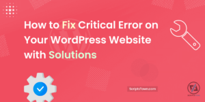 How to Fix Critical Error on Your WordPress Website with Solutions