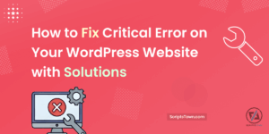 How to Fix Critical Error on Your WordPress Website with Solutions