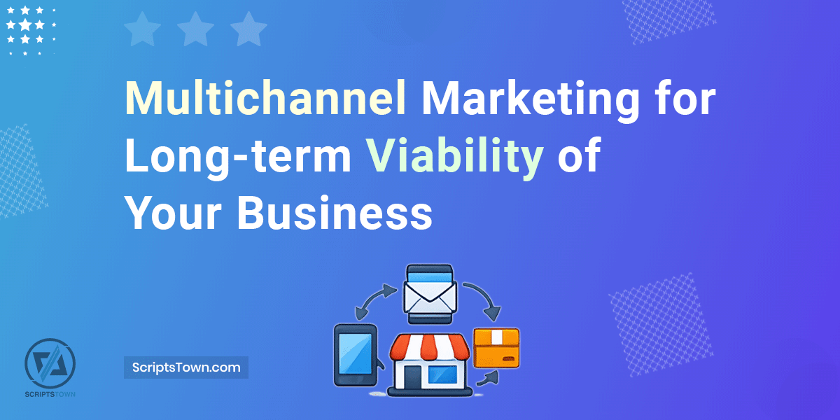 Multichannel Marketing for Long-term Viability of Your Business