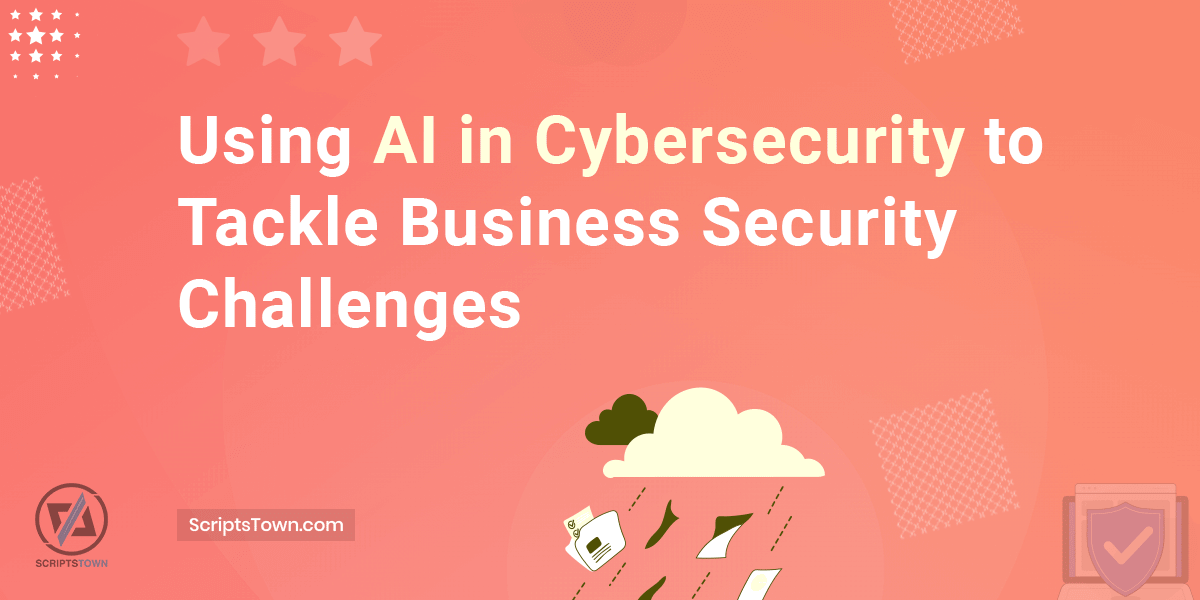 Using AI in Cybersecurity to Tackle Business Security Challenges