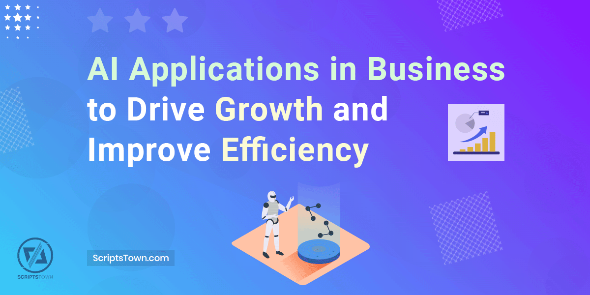 AI Applications in Business to Drive Growth and Improve Efficiency