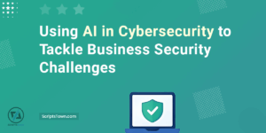 Using AI in Cybersecurity to Tackle Business Security Challenges
