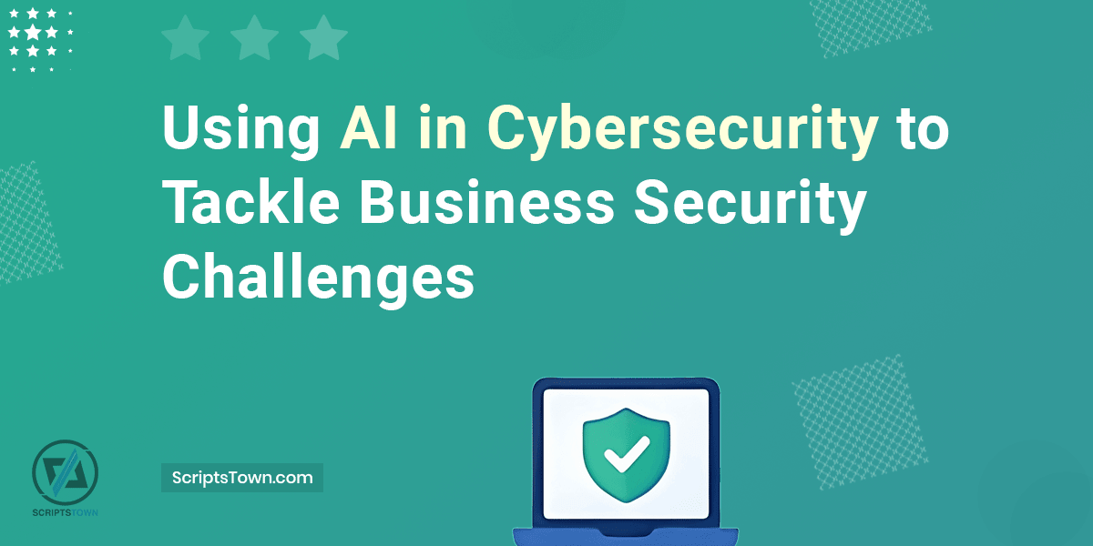Using AI in Cybersecurity to Tackle Business Security Challenges