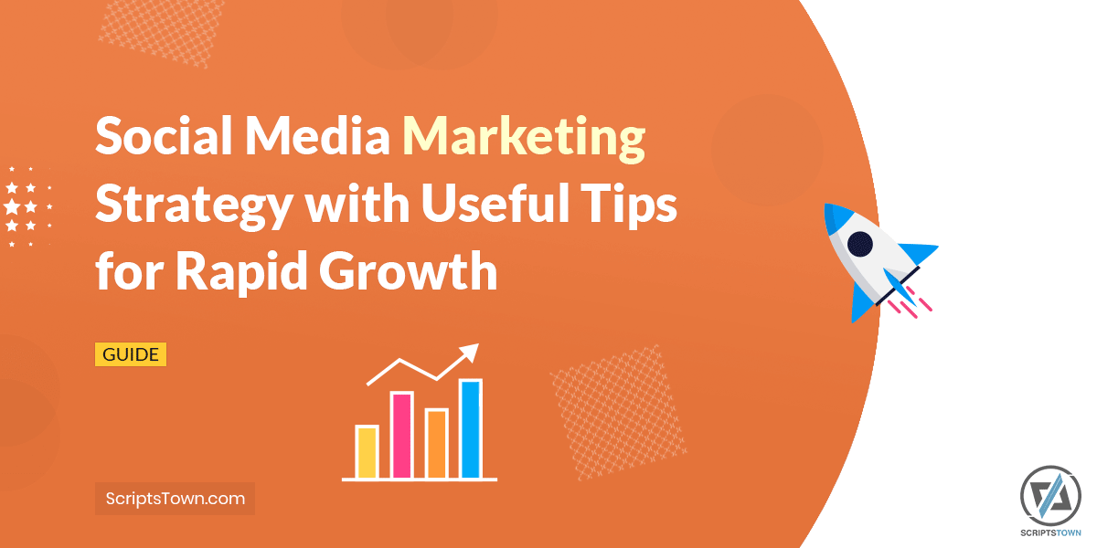 Social Media Marketing Strategy with Useful Tips for Rapid Growth