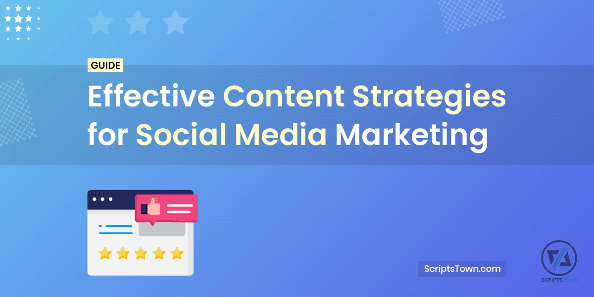 Guide to Effective Content Strategies for Social Media Marketing