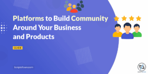 Platforms to Build Community Around Your Business and Products