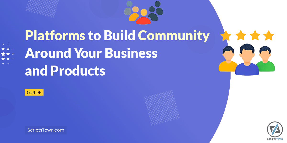 Platforms to Build Community Around Your Business and Products