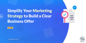 Simplify Your Marketing Strategy to Build a Clear Business Offer